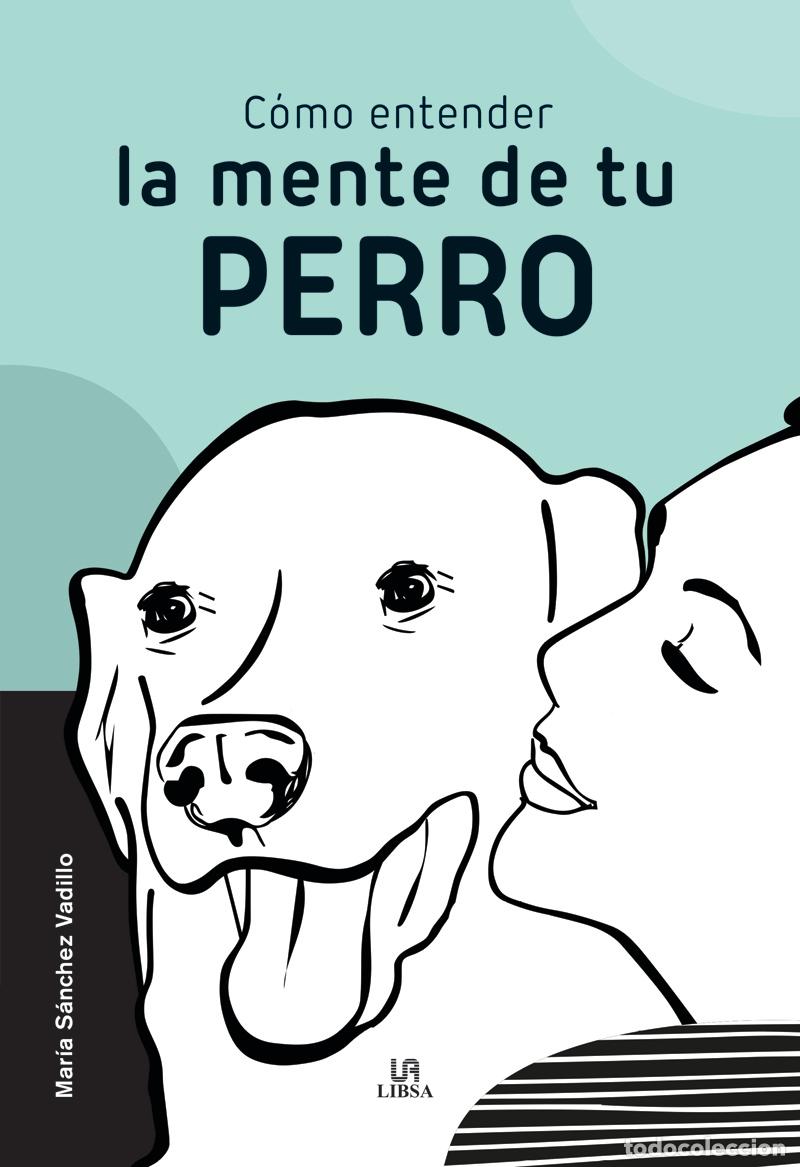 Libros: COMO ENTENDER LA MENTE DE TU PERRO - MARIA SANCHEZ VADILLO - Foto 1