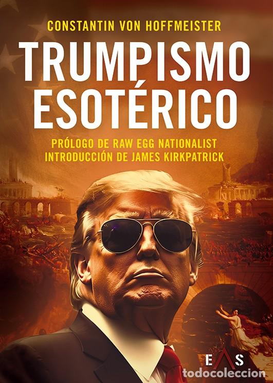 Libros: TRUMPISMO ESOT&Eacute;RICO UNA OBRA DE CONSTANTIN VON HOFFMEISTER PR&Oacute;LOGO DERAW EGG NATIONALIST eas