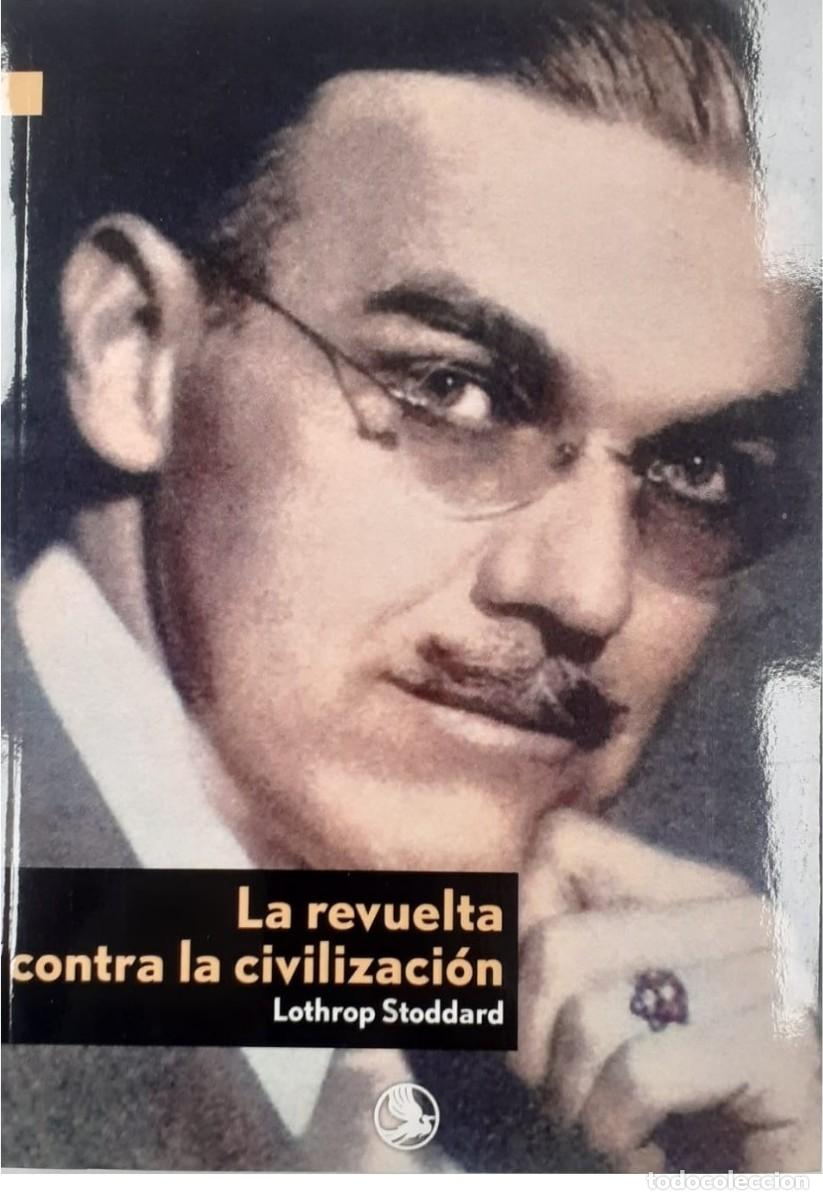 Libros: LA REVUELTA CONTRA LA CIVILIZACION Lotrop Stoddard Theodore Stoddard destac&oacute; como distinguido educad