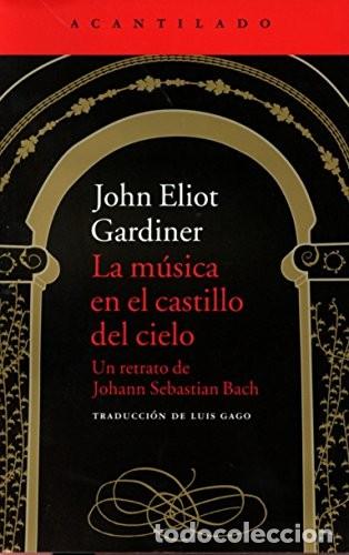 Libros: LA M&Uacute;SICA EN EL CASTILLO DEL CIELO: UN RETRATO DE JOHANN SEBASTIAN BACH John Gardiner Acantilado