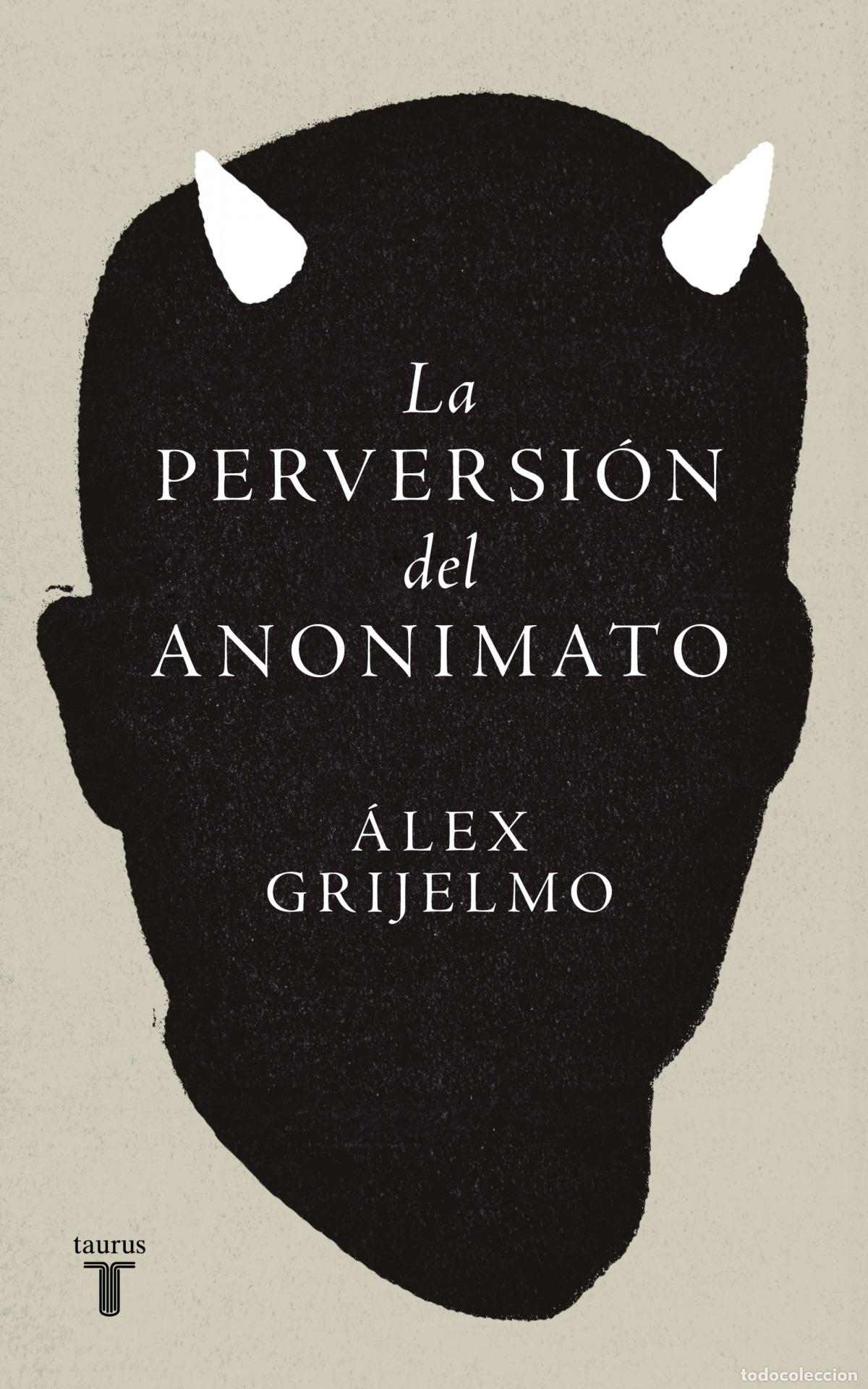Libros: LA PERVERSI&Oacute;N DEL ANONIMATO - GRIJELMO, ALEX - Foto 1