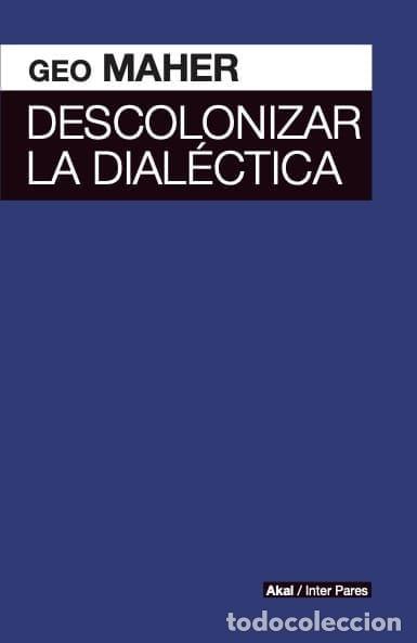 Libros: Descolonizar la dial&eacute;ctica - Maher, Geo - Foto 1