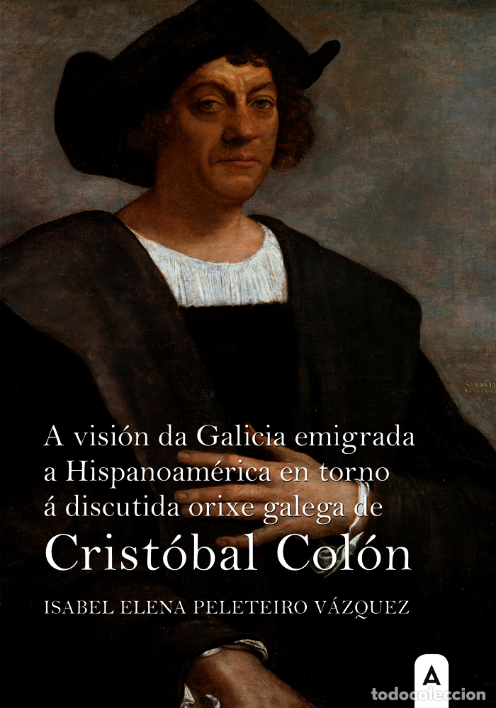 Libros: A visi&oacute;n da Galicia emigrada a Hispanoam&eacute;rica en torno &aacute; discutida orixe galega de Crist&oacute;bal Col&oacute;n -