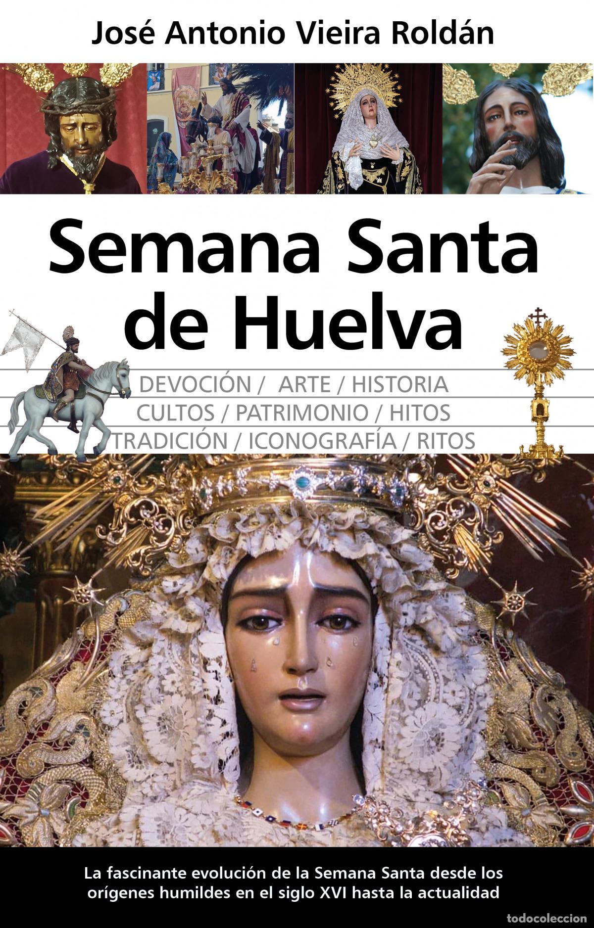 Libros: SEMANA SANTA DE HUELVA - VIEIRA ROLD&Aacute;N, JOS&Eacute; ANTONIO