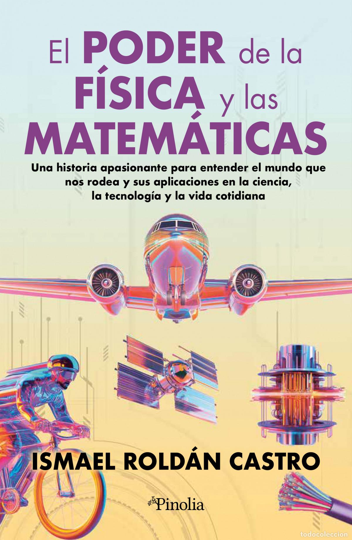 Libri: PODER DE LA F&Iacute;SICA Y LAS MATEM&Aacute;TICAS, EL - ROLD&Aacute;N CASTRO, ISMAEL