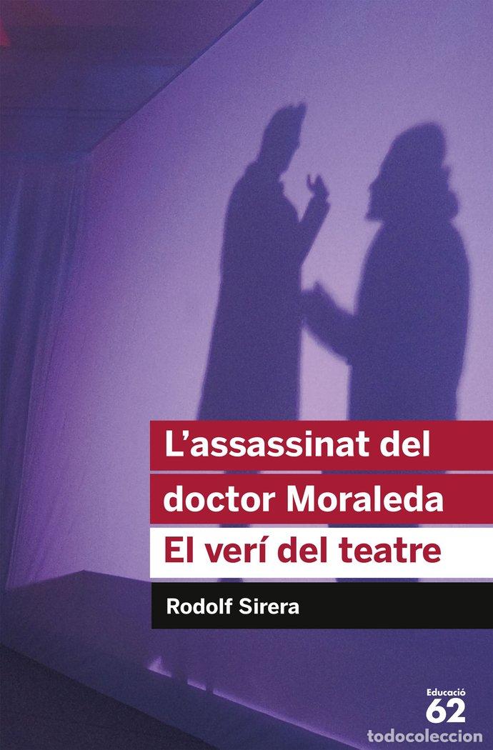 books: L'ASSASSINAT DEL DOCTOR MORALEDA. EL VER&Iacute; DEL TEATRE - Rodolf Sirera