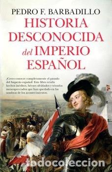 B&uuml;cher: HISTORIA DESCONOCIDA DEL IMPERIO ESPA&Ntilde;OL - BARBADILLO, PEDRO F