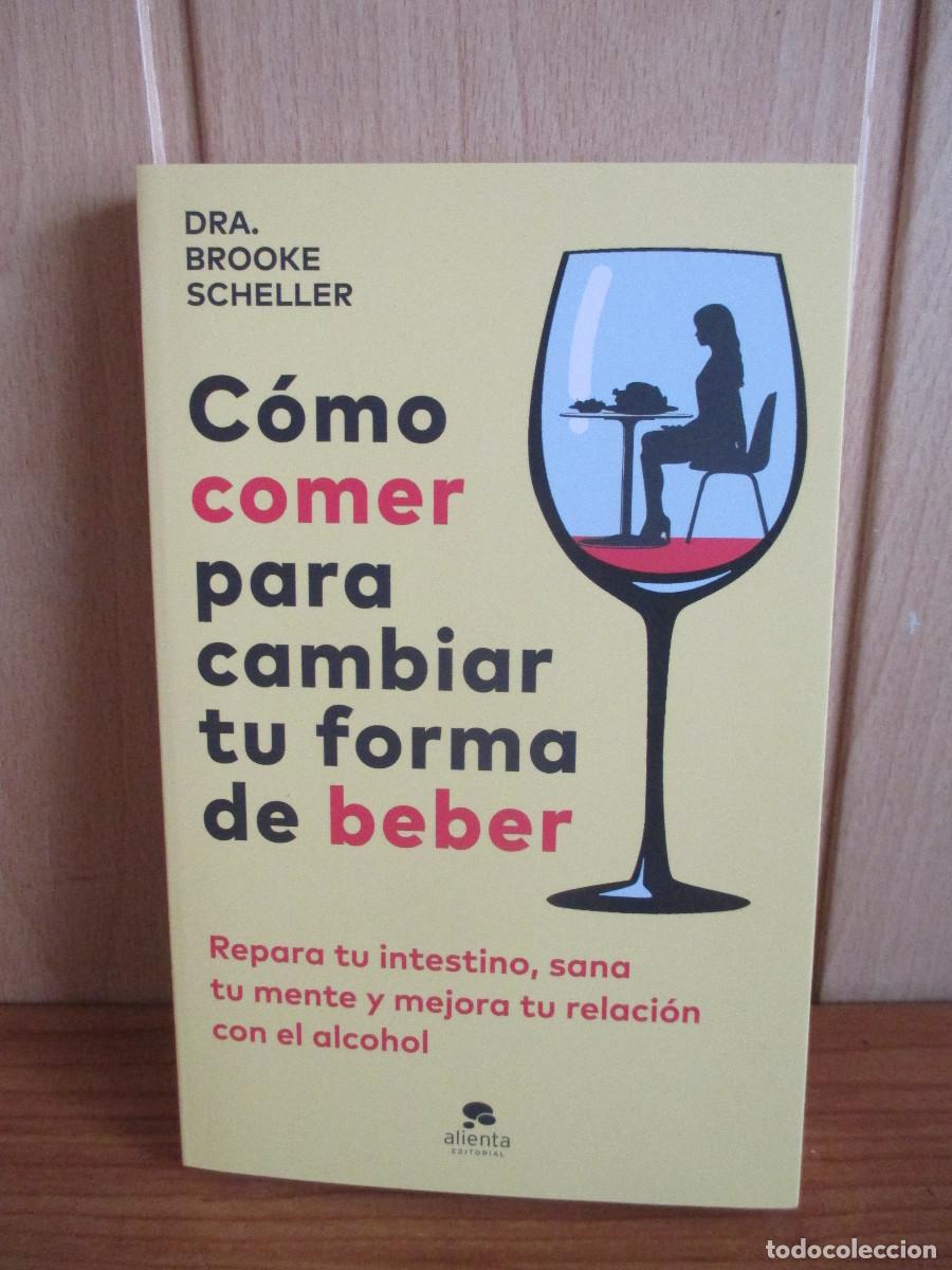 Libros: LIBRO: COMO COMER PARA CAMBIAR TU FORMA DE BEBER ( Dra. Brooke Scheller ) ALIENTA - Foto 1