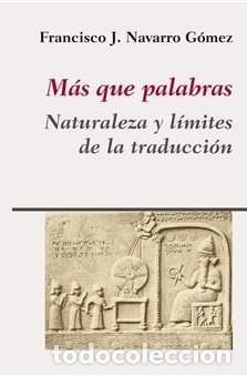 Libri: M&Aacute;S QUE PALABRAS NATURALEZA Y L&Iacute;MITES DE LA TRADUCCI&Oacute;N NAVARRO G&Oacute;MEZ, FRANCISCO J. POLIFEMO EDICIONE