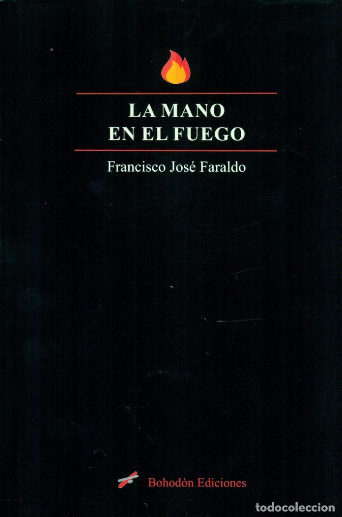 Libri: LA MANO EN EL FUEGO - Faraldo, Francisco Jos&eacute;