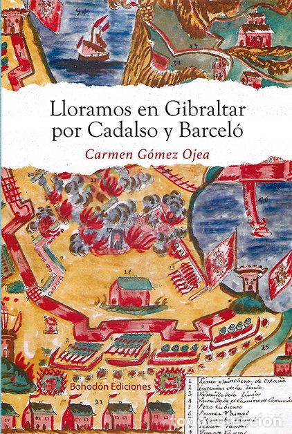 B&uuml;cher: LLORAMOS EN GIBRALTAR POR CADALSO Y BARCEL&Oacute; - G&oacute;mez Ojea, Carmen