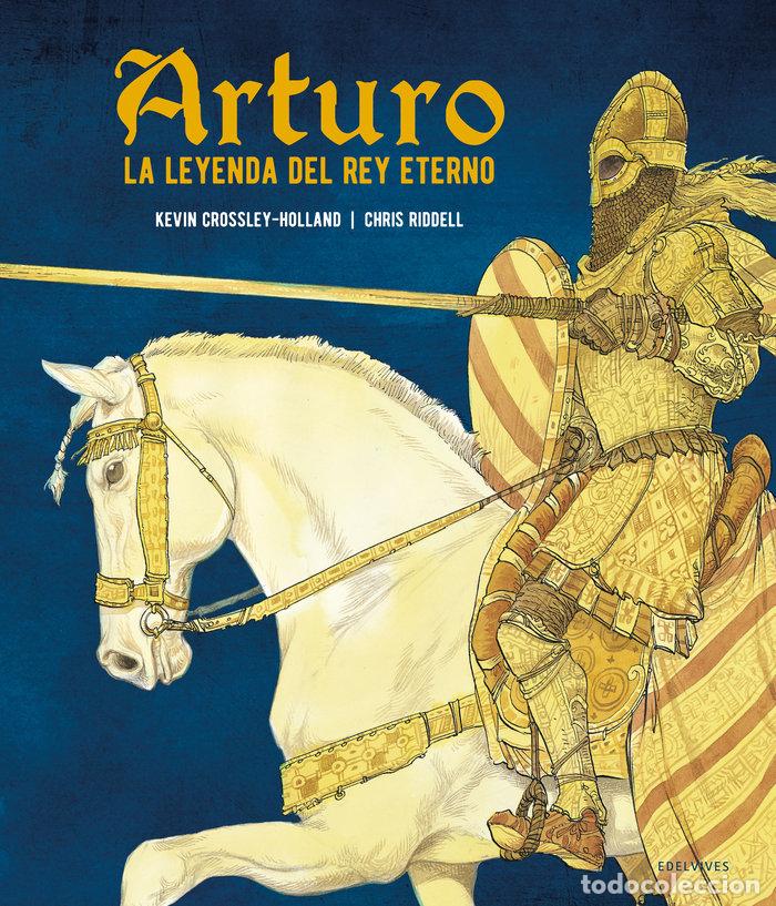 Libri: ARTURO. LA LEYENDA DEL REY ETERNO - Crossley Holland, Kevin