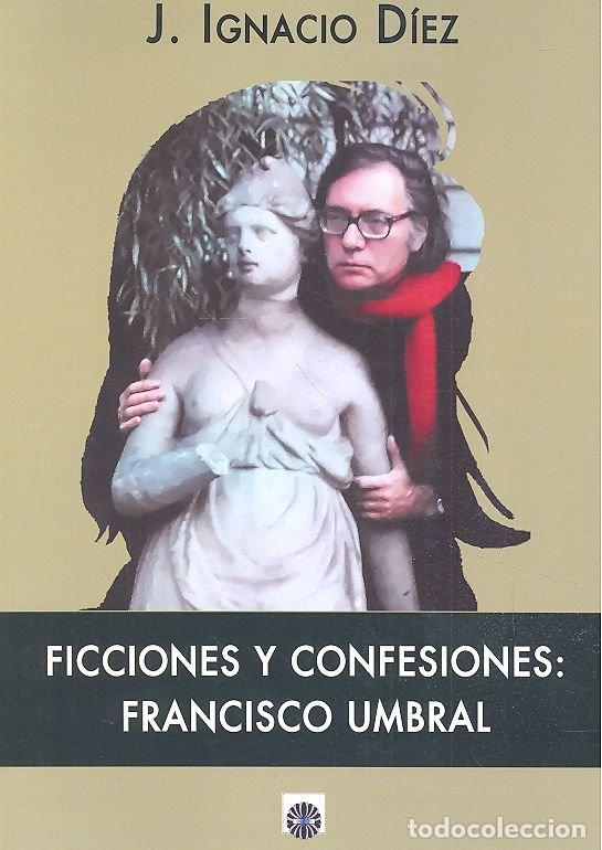 B&uuml;cher: FICCIONES Y CONFESIONES:FRANCISCO UMBRAL - Diez, Ignacio
