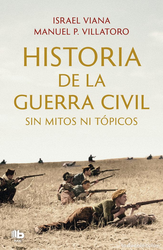 Libros: HISTORIA DE LA GUERRA CIVIL SIN MITOS NI T&Oacute;PICOS - Villatoro, Manuel P