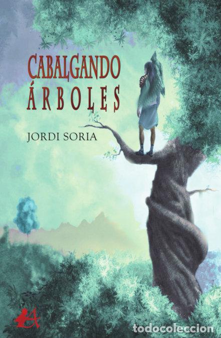 Libros: CABALGANDO &Aacute;RBOLES - Soria, Jordi - Foto 1