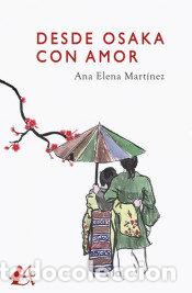 Libri: DESDE OSAKA CON AMOR - MARTINEZ,ANA ELENA