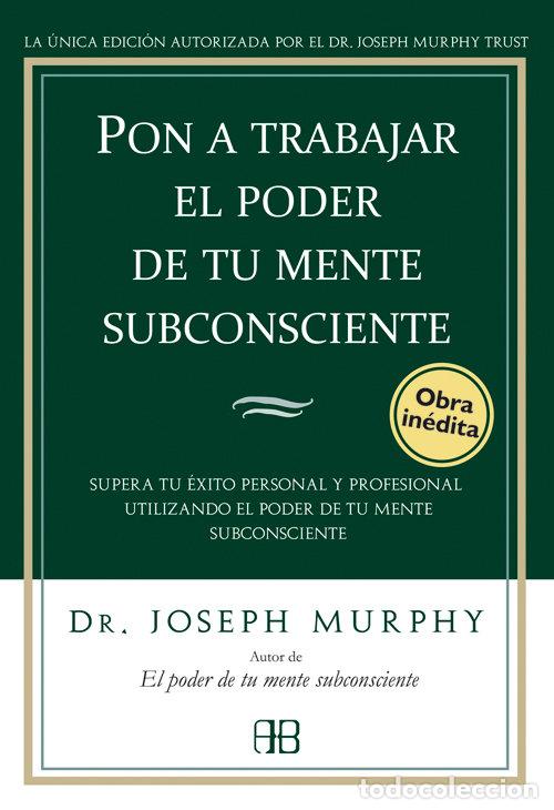 Libros: PON A TRABAJAR EL PODER DE TU MENTE SUBCONSCIENTE - MURPHY, JOSEPH - Foto 1