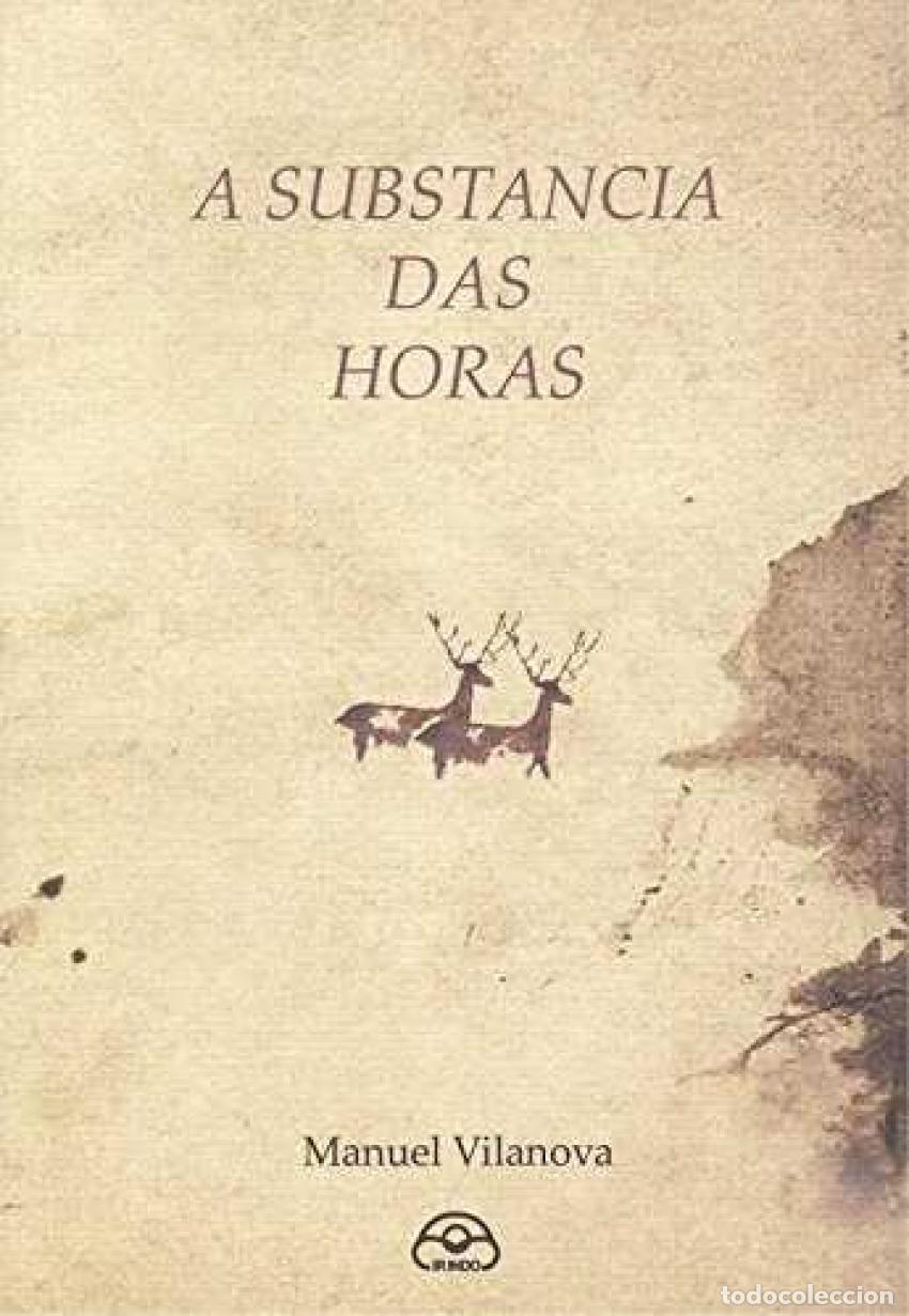 Libros: A SUBSTANCIA DAS HORAS - Vilanova, Manuel - Foto 1