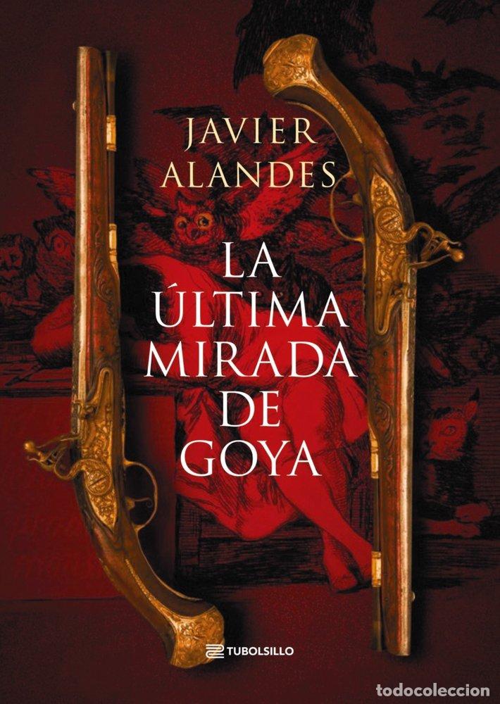 B&uuml;cher: LA &Uacute;LTIMA MIRADA DE GOYA - Alandes, Javier