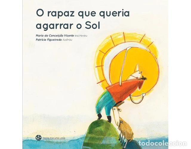 Libri: O RAPAZ QUE QUERIA AGARRAR O SOL - Vicente, Maria Da Concei&ccedil;ao