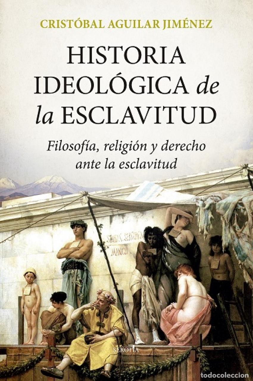 Libros: HISTORIA IDEOL&Oacute;GICA DE LA ESCLAVITUD - AGUILAR JIM&Eacute;NEZ, CRIST&Oacute;BAL
