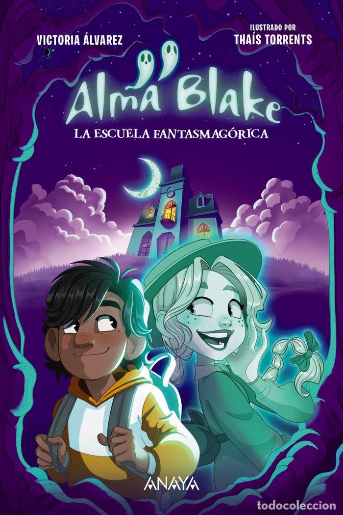 Libri: ALMA BLAKE 1 LA ESCUELA FANTASMAGORICA - ALVAREZ, VICTORIA