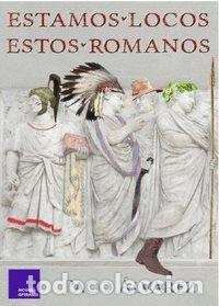 B&uuml;cher: ESTAMOS LOCOS ESTOS ROMANOS - &Aacute;lvarez, Paco