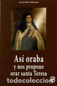 Libros: AS&Iacute; ORABA Y NOS PROPONE ORAR SANTA TERESA - Mart&iacute; Ballester, Jes&uacute;s