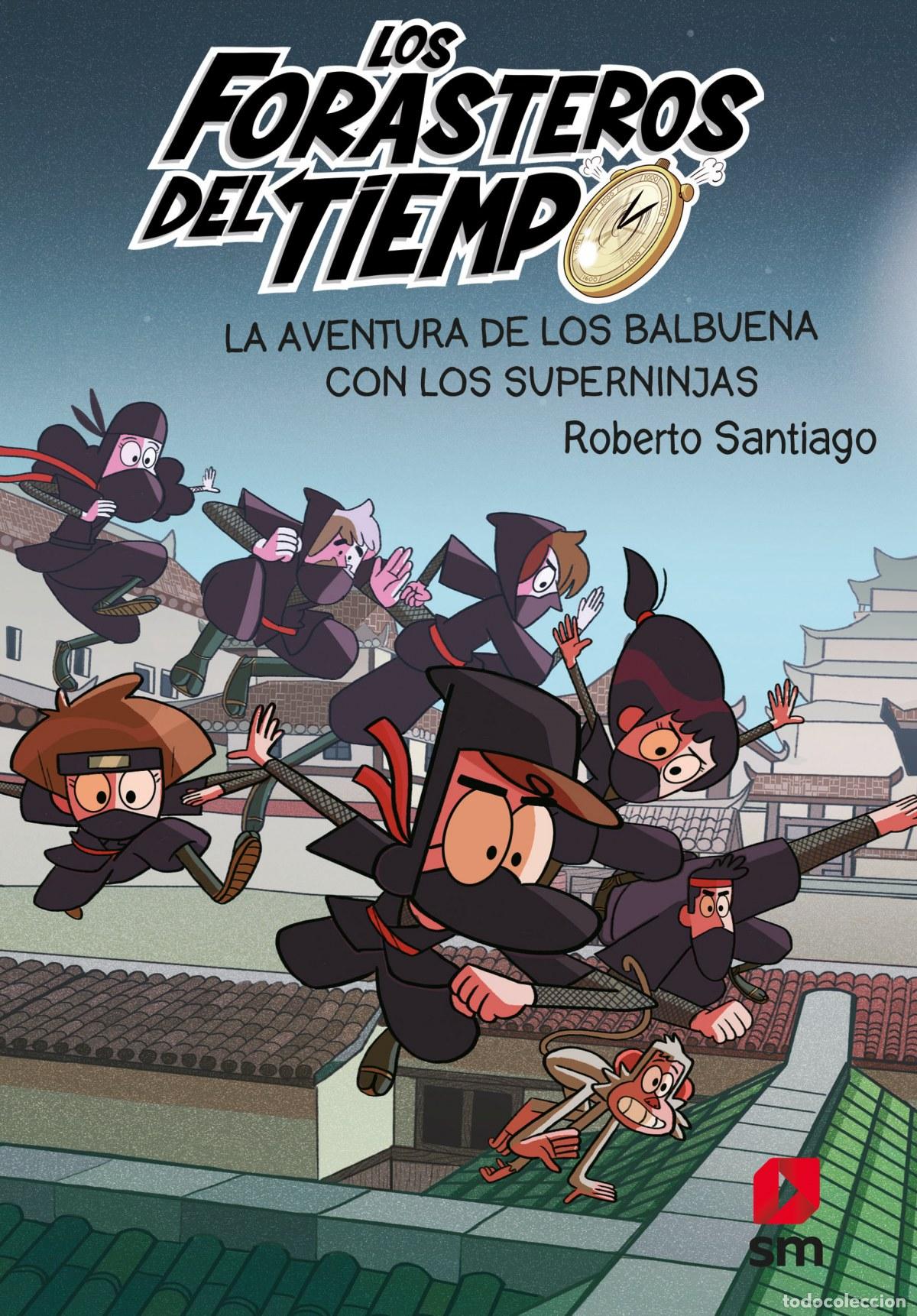 B&uuml;cher: LOS FORASTEROS DEL TIEMPO 10: LA AVENTURA DE LOS BALBUENA CON LOS SUPERNINJAS - Santiago, Roberto