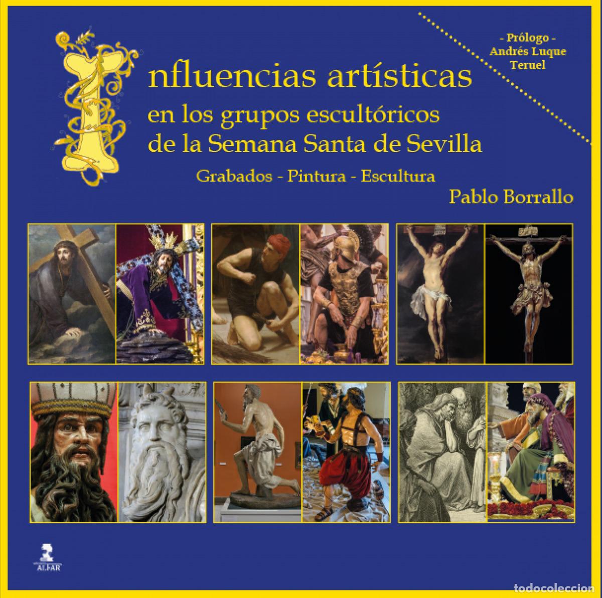 Libros: INFLUENCIAS ART&Iacute;STICAS EN LOS GRUPOS ESCULT&Oacute;RICOS DE LA SEMANA SANTA DE SEVILLA - Borrallo S&aacute;nchez,