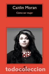 Libros: C&Oacute;MO SER MUJER - Moran, Caitlin - Foto 1