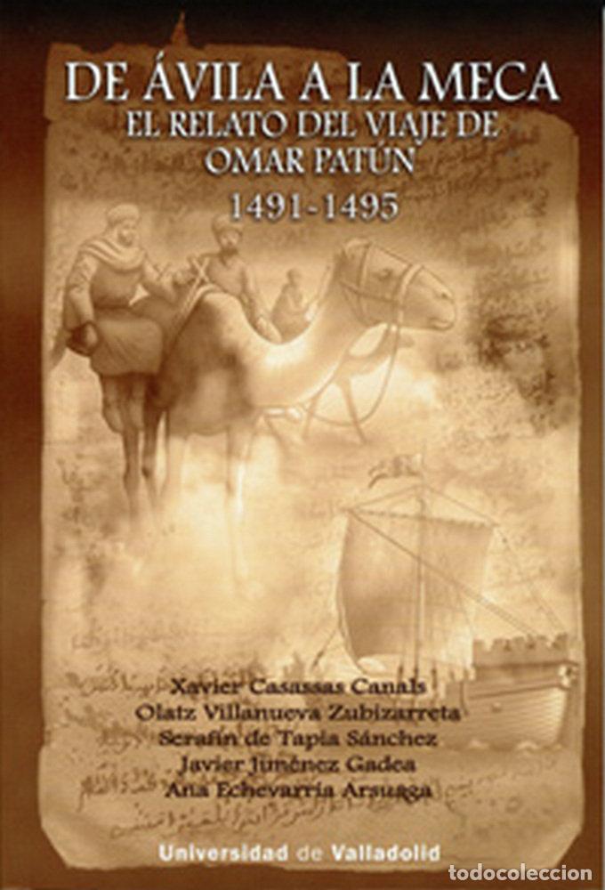 Libros: DE AVILA A LA MECA, EL RELATO DEL VIAJE DE OMAR PATUN 1491-1 - CASASSAS CANALS, XAVIER/VILLANUEVA ZU