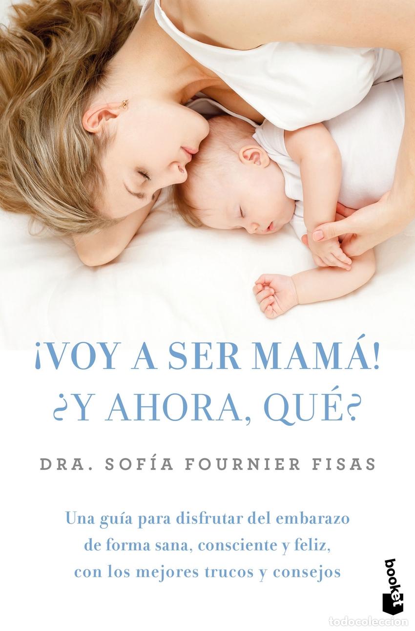 Libros: &iexcl;VOY A SER MAM&Aacute;! &iquest;Y AHORA, QU&Eacute;? - Fournier, Sof&iacute;a