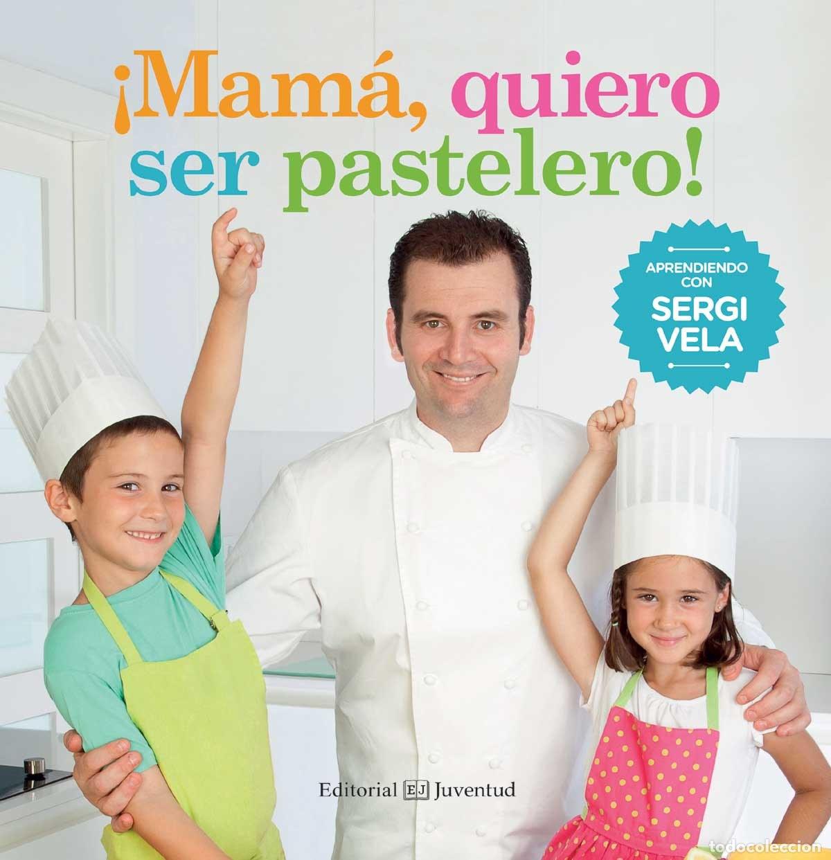 B&uuml;cher: &iexcl;MAM&Aacute;, QUIERO SER PASTELERO! - Vela, Sergi