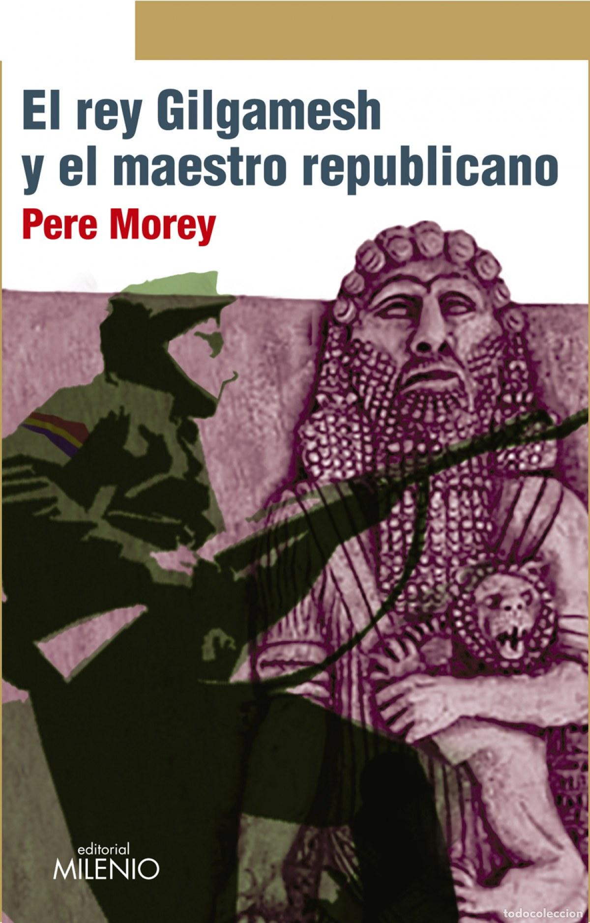 Libri: EL REY GILGAMESH Y EL MAESTRO REPUBLICANO - Morey, Pere