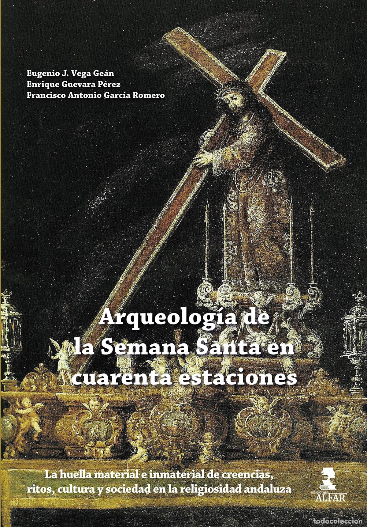 Libros: ARQUEOLOG&Iacute;A DE LA SEMANA SANTA EN CUARENTA ESTACIONES - Vega Ge&aacute;n, Eugenio J