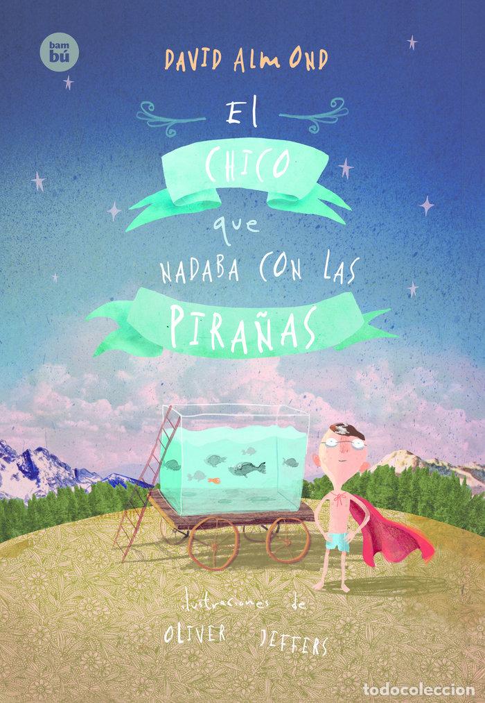 Libros: EL CHICO QUE NADABA CON LAS PIRA&Ntilde;AS N&ordm;32 - Almond, David