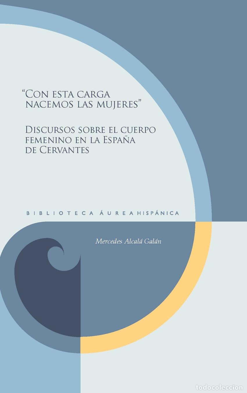 Libros: CON ESTA CARGA NACEMOS LAS MUJERES - ALCALA GALAN, MERCEDES