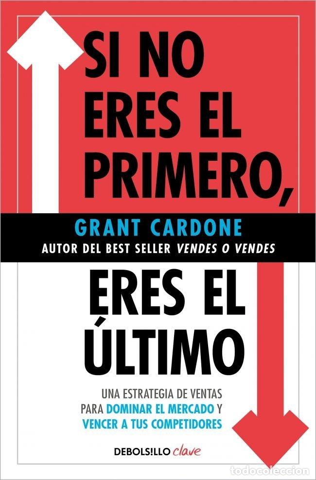 Libros: SI NO ERES EL PRIMERO ERES EL ULTIMO - Cardone, Grant - Foto 1