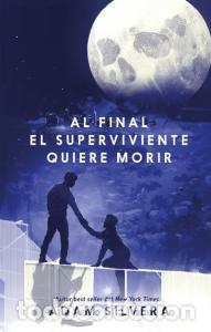 Libros: AL FINAL EL SUPERVIVIENTE QUIERE MORIR - Silvera, Adam - Foto 1