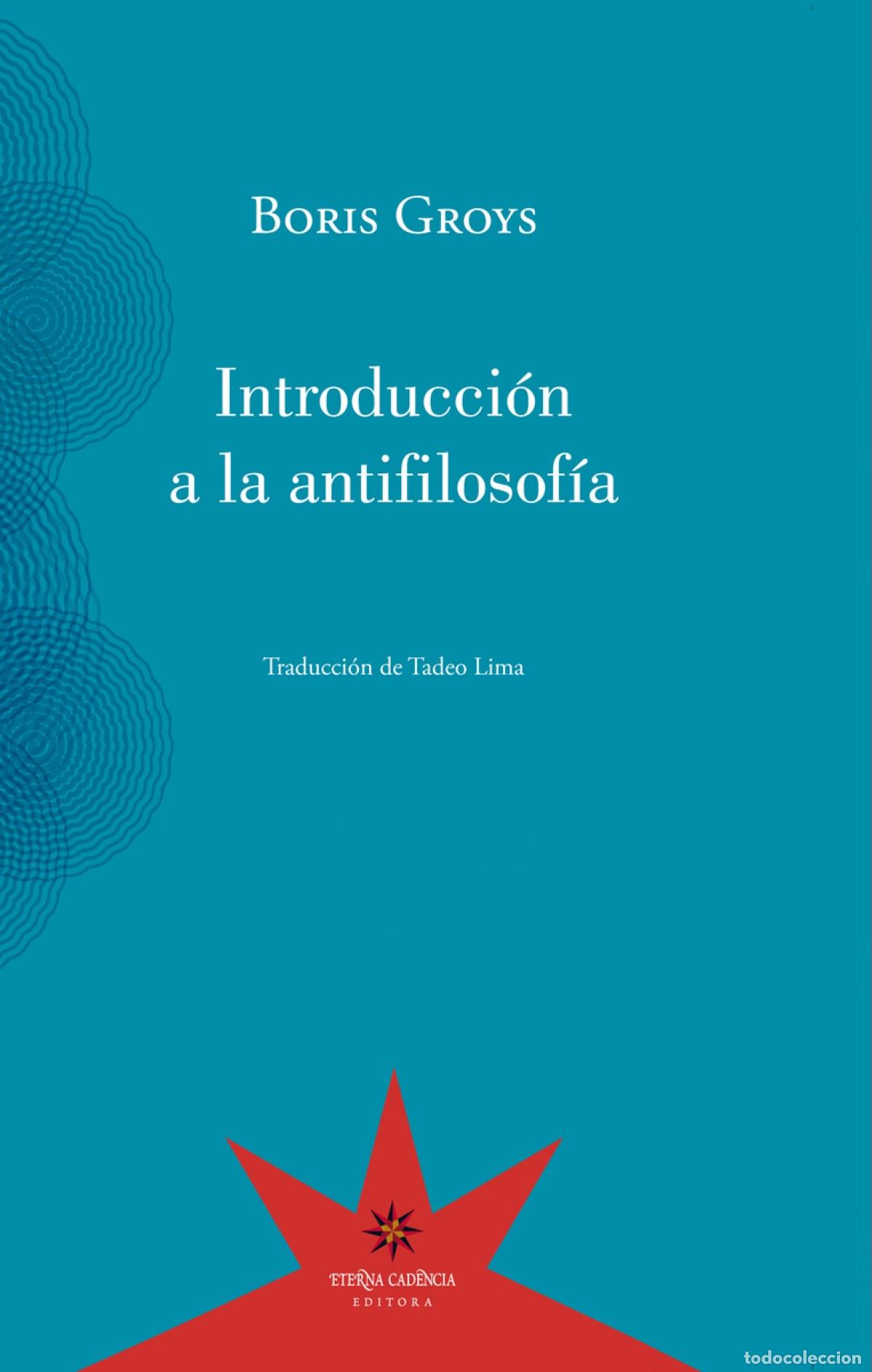 Livros: INTRODUCCI&Oacute;N A LA ANTIFILOSOF&Iacute;A - GROYS, BORIS
