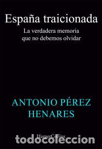 Libri: Espana traicionada - Perez Henares, Antonio