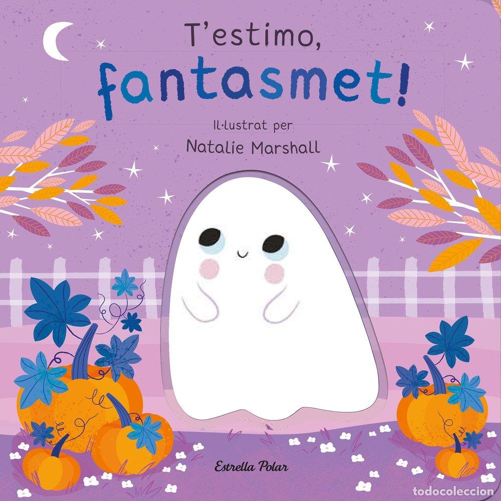 books: T'ESTIMO, FANTASMET! LLIBRE DE CARTR&Oacute; AMB TROQUELLS - Marshall, Natalie