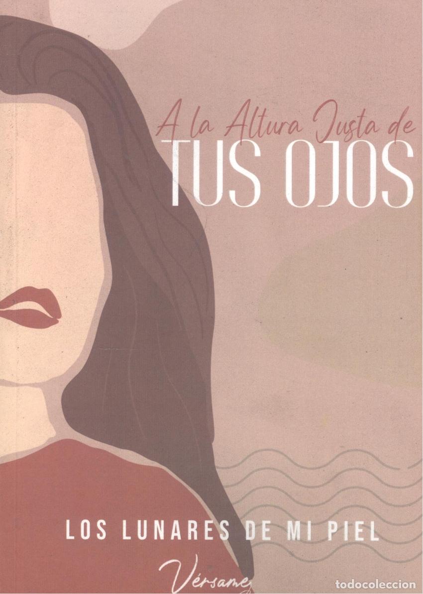 Libri: A LA ALTURA JUSTA DE TUS OJOS - DE MI PIEL, LOS LUNARES