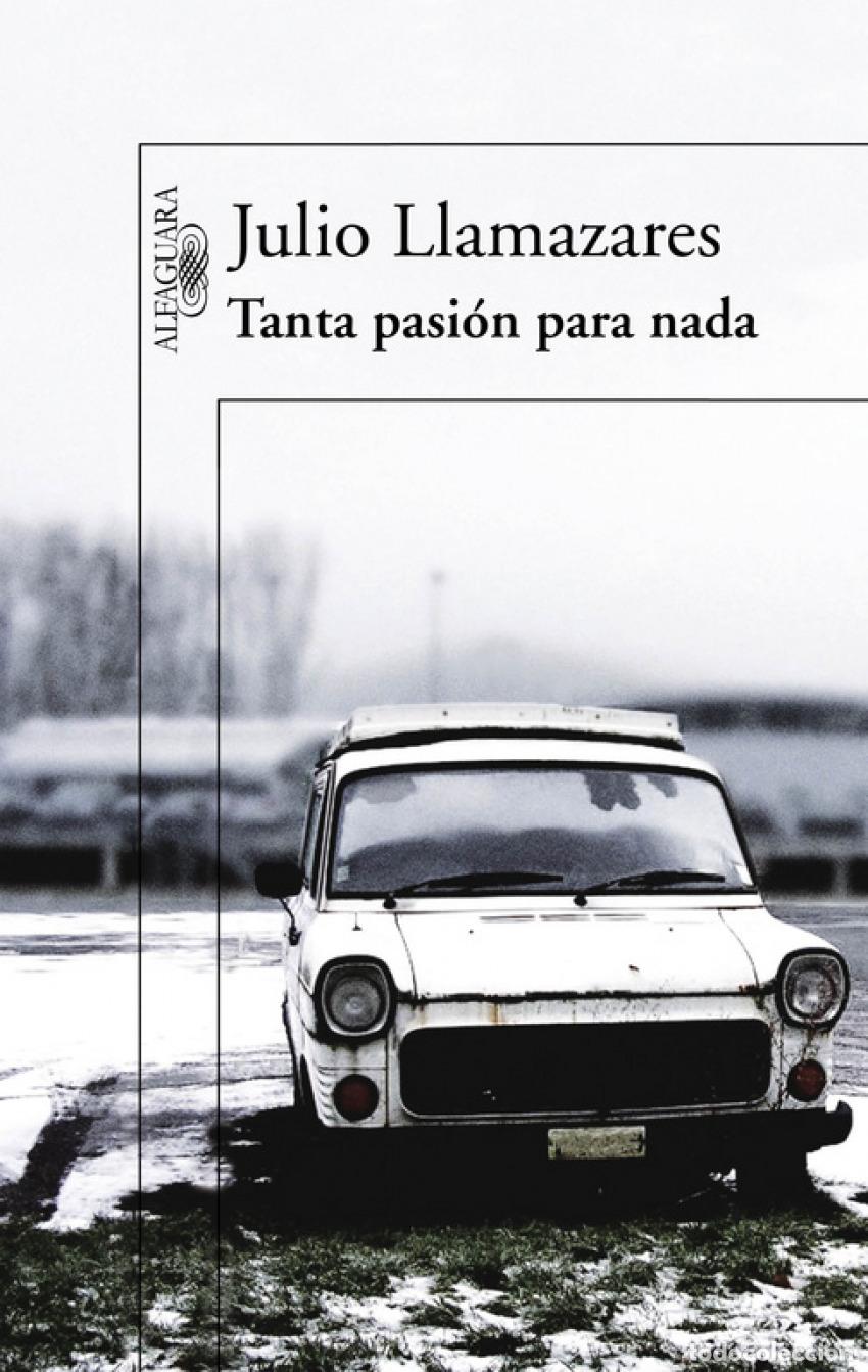 Libri: TANTA PASI&Oacute;N PARA NADA - Llamazares, Julio