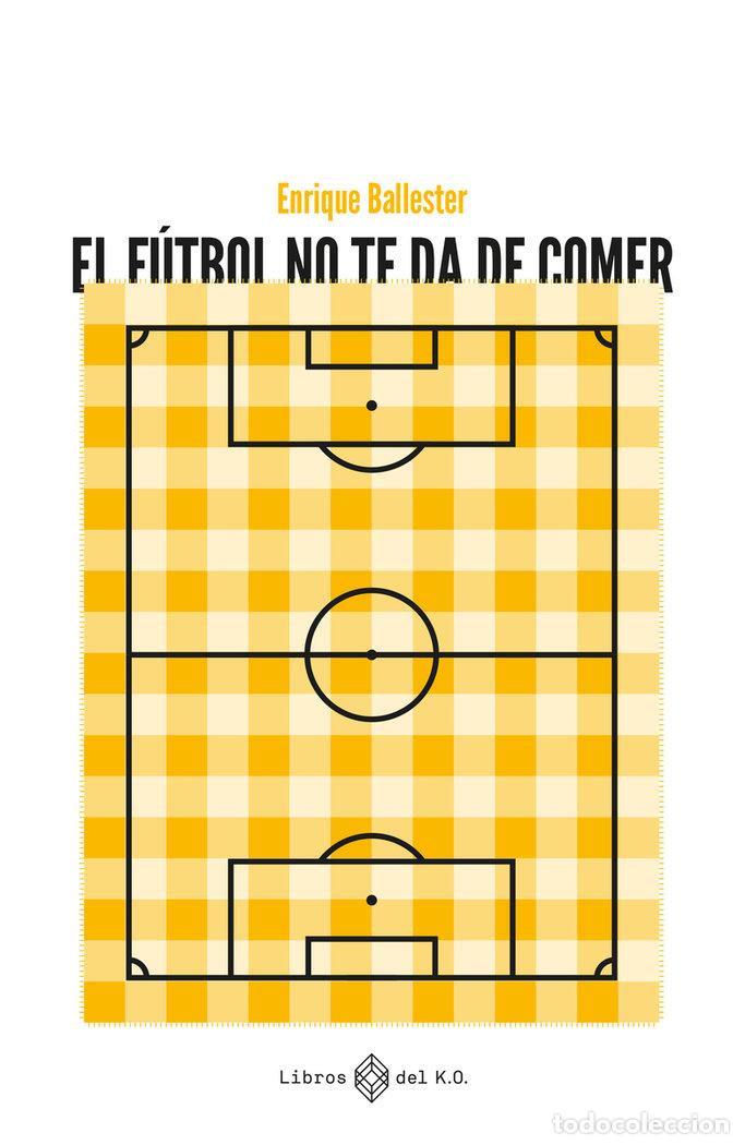 books: FUTBOL NO TE DA DE COMER,EL - BALLESTER, ENRIQUE