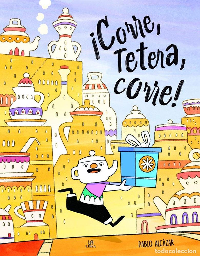 Libri: &iexcl;CORRE, TETERA, CORRE! - Alc&aacute;zar Alarc&oacute;n, Pablo