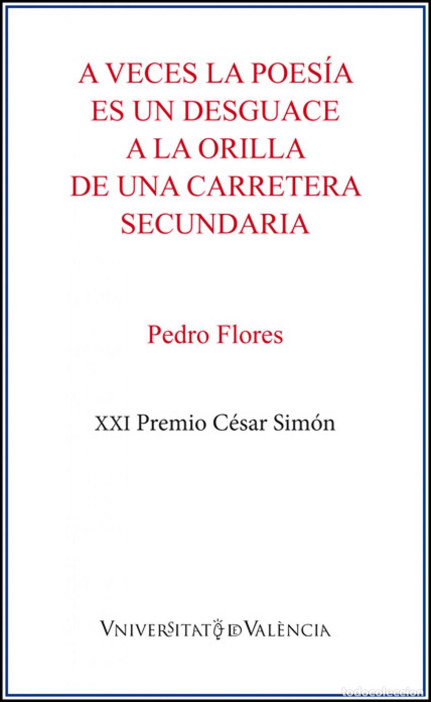 Libri: A VECES LA POES&Iacute;A ES UN DESGUACE A LA ORILLA DE UNA CARRETERA SECUNDARIA - Flores, Pedro