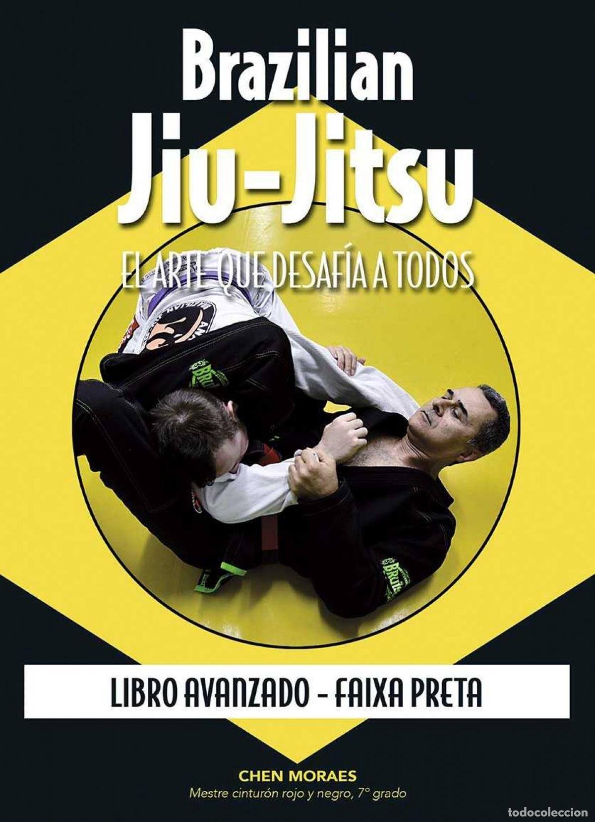 Libros: BRAZILIAN JIU-JITSU:ARTE QUE DESAFIA A TODOS.(AVANZADO) - Moraes, Chen