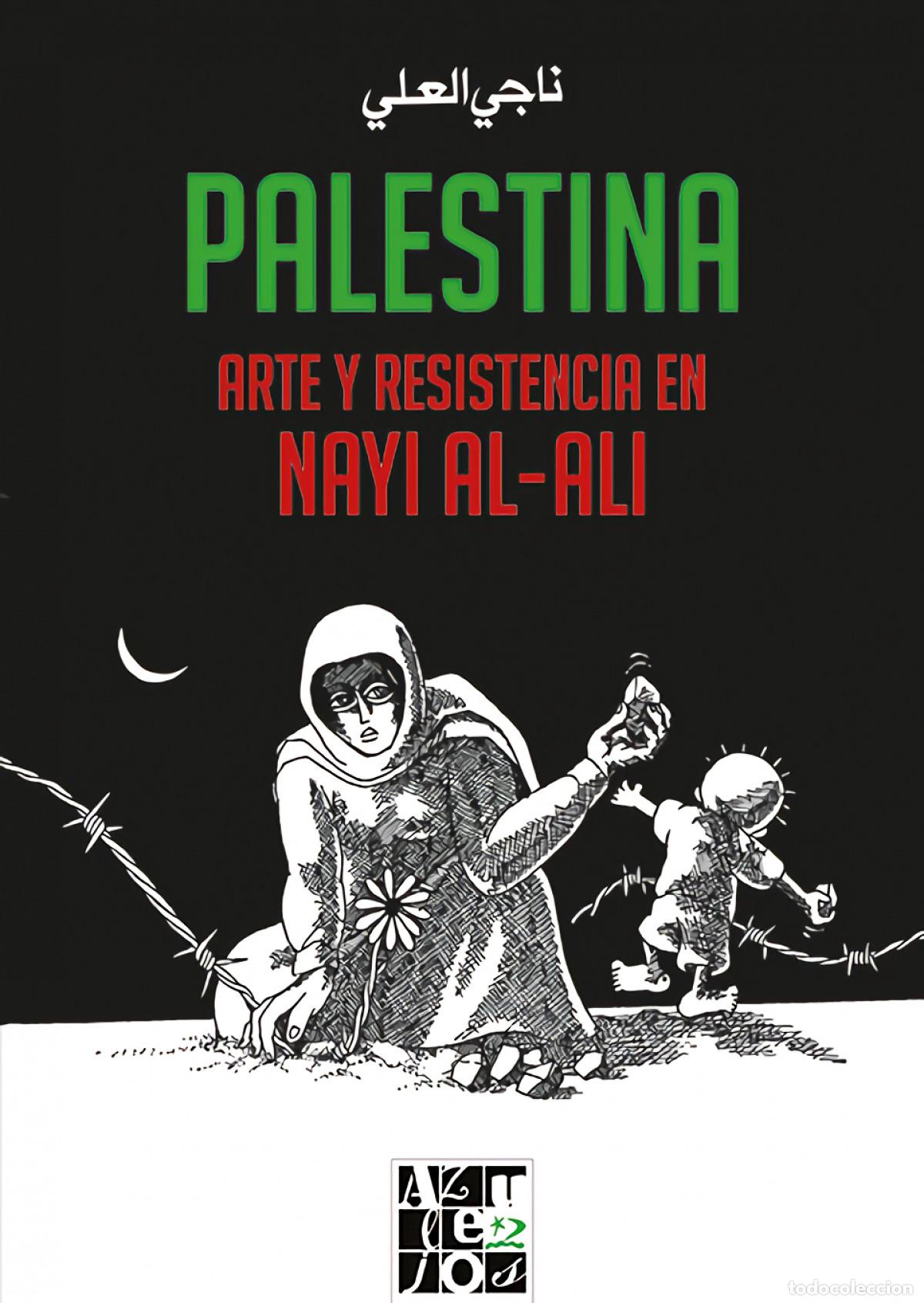 Libri: PALESTINA. ARTE Y RESISTENCIA EN NAYI AL-ALI - al Ali, Nayi